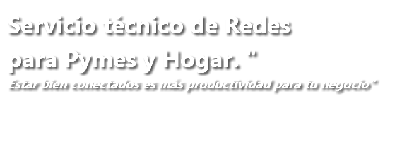 Servicio técnico de Redes para Pymes y Hogar. " Estar bien conectados es más productividad para tu negocio"