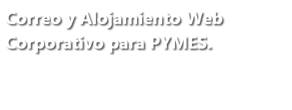 Correo y Alojamiento Web Corporativo para PYMES.