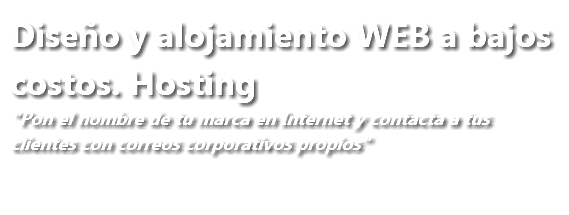 Diseño y alojamiento WEB a bajos costos. Hosting "Pon el nombre de tu marca en Internet y contacta a tus clientes con correos corporativos propios"